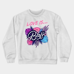 Love Is Bali Crewneck Sweatshirt